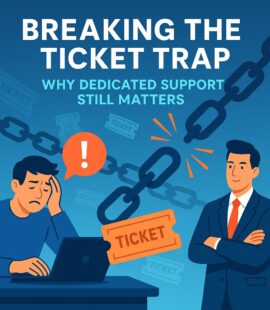 Breaking the Ticket Trap: Why Dedicated Support Still Matters